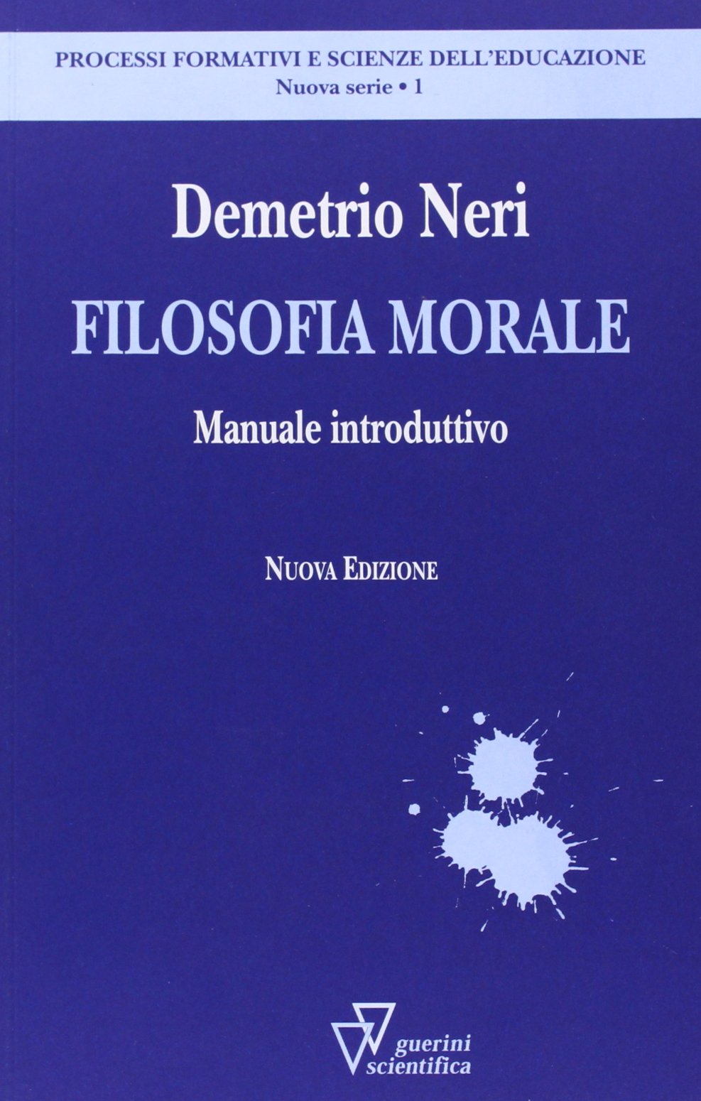Filosofia morale. Manuale introduttivo (Processi formativi e scienze dell'educazione. Monografie) Philosophy