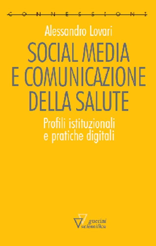 Social media e comunicazione della salute. Profili istituzionali e pratiche digitali (Connessioni) Medicine