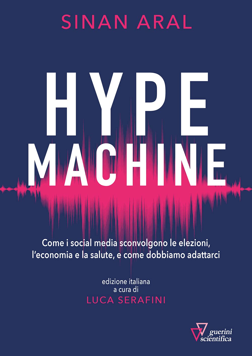 Hype machine. Come i social media sconvolgono le elezioni, l'economia e la salute, e come dobbiamo adattarci book