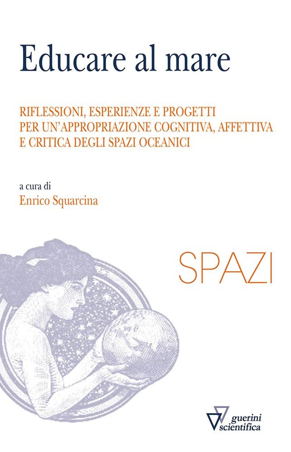 Educare al mare. Riflessioni, esperienze e progetti per un'appropriazione cognitiva, affettiva e critica degli spazi oceanici book