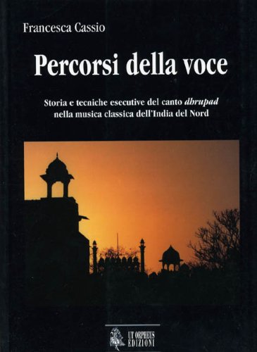 Percorsi della voce. Storia e tecniche esecutive del canto dhrupad nella musica classica dell'India del nord book