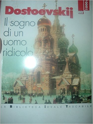 Il sogno di un uomo ridicolo e altri racconti dal «Diario di uno scrittore» (Biblioteca ideale tascabile) Essays & Short Stories
