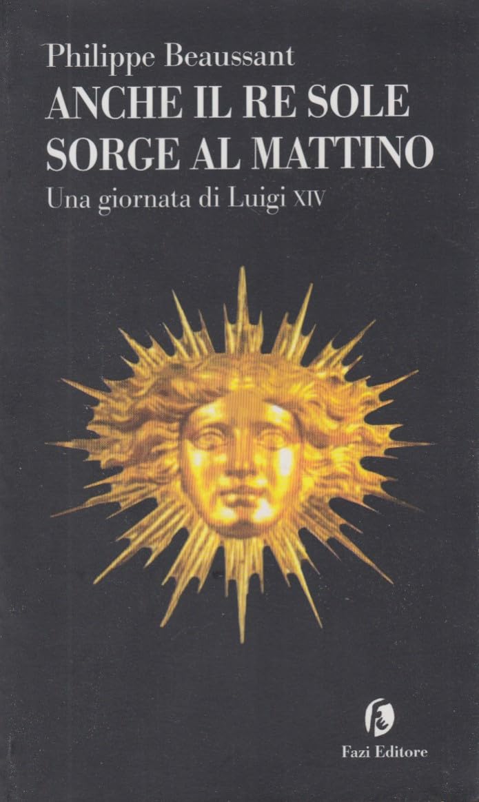 Anche il Re Sole sorge al mattino. Una giornata di Luigi XIV book