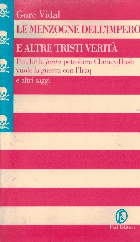 Le menzogne dell'impero e altre tristi verità. Perché la junta petrolifera Cheney-Bush vuole la guerra con l'Iraq e altri saggi book