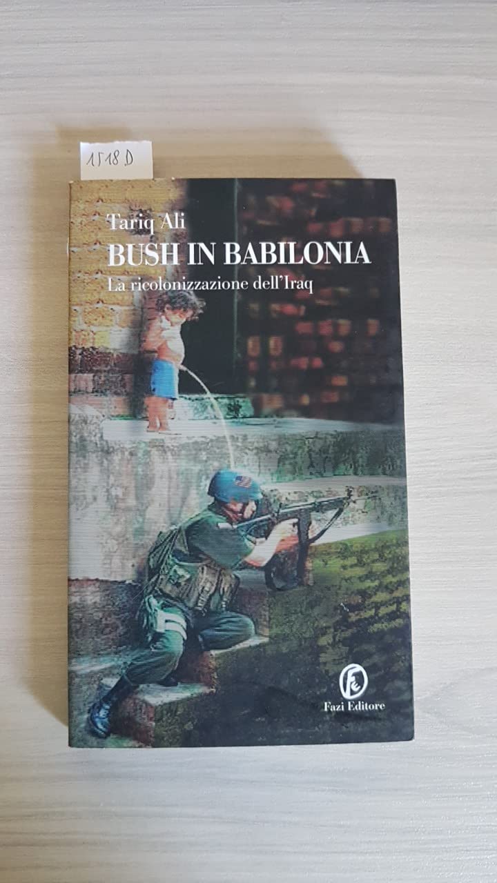 Bush in Babilonia. La ricolonizzazione dell'Iraq (Le terre) Politics & History