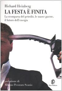 La festa è finita. La scomparsa del petrolio, le nuove guerre, il futuro dell'energia (Le terre) Business, Finance & Career