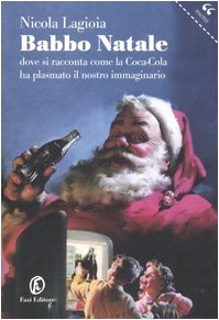 Babbo Natale. Dove si racconta come la Coca-Cola ha plasmato il nostro immaginario (Le terre) Books
