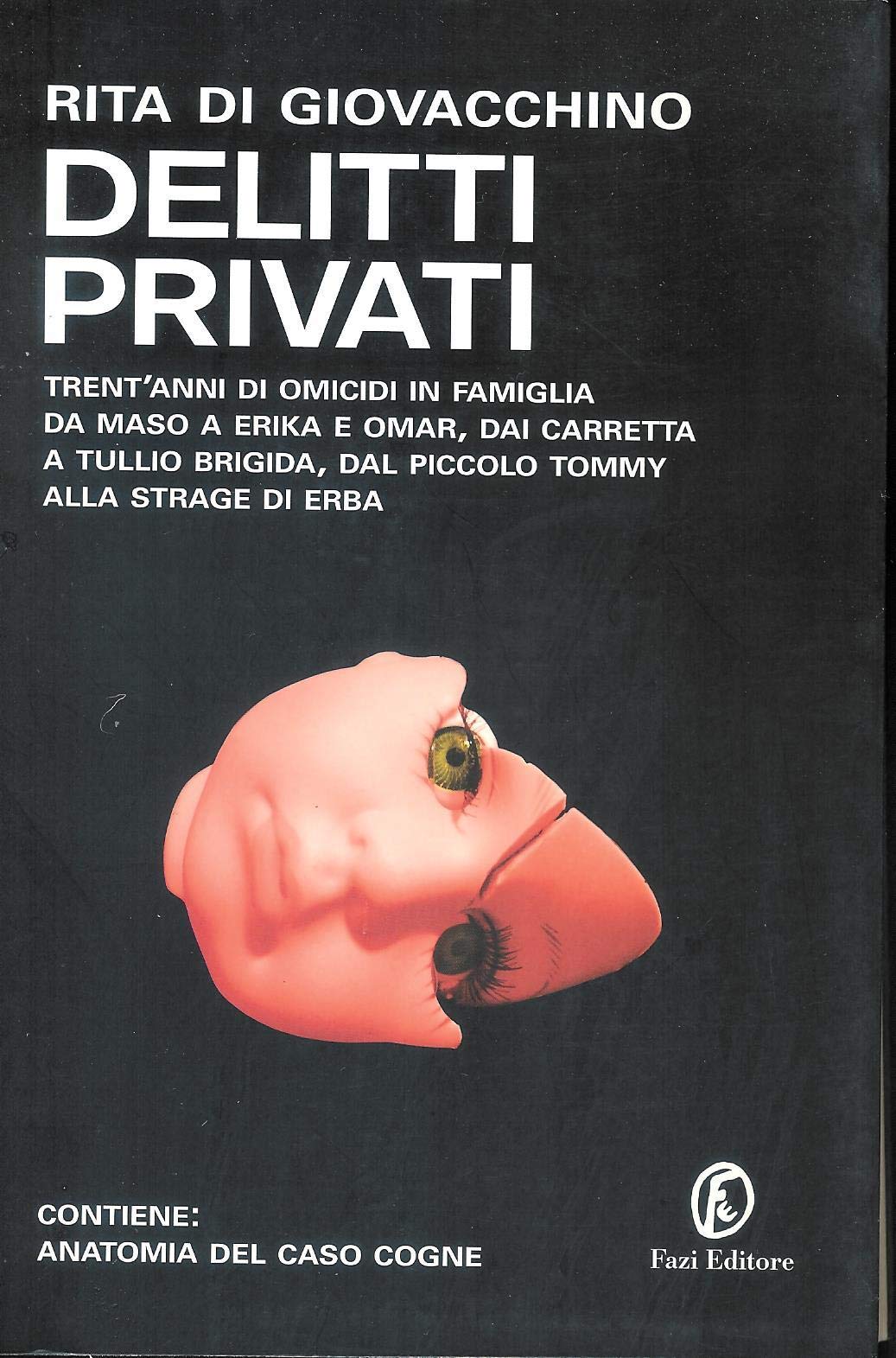 Delitti privati. Trent'anni di omicidi in famiglia da Maso a Erika e Omar, dai Carretta a Tullio Brigida, dal piccolo Tommy alla strage di Erba Social Sciences