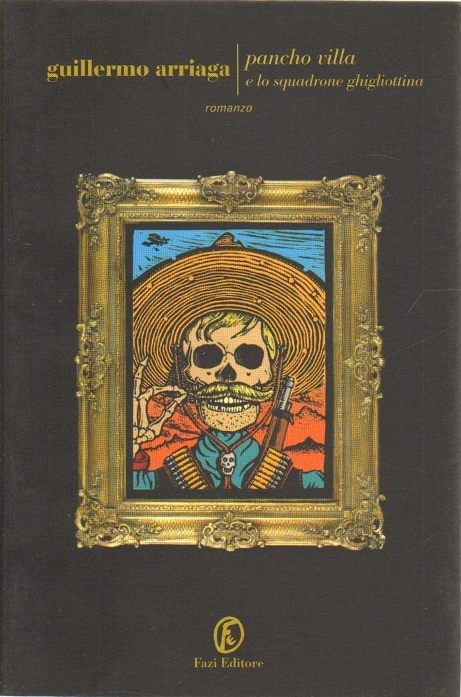 Pancho Villa e lo Squadrone Ghigliottina (Le strade) Historical Fiction