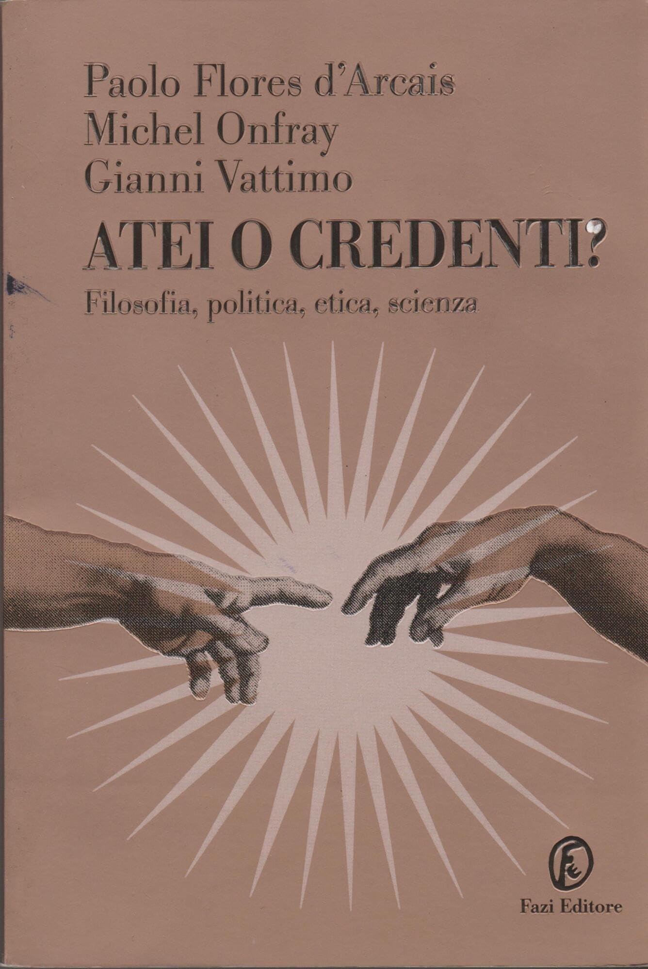 Atei o credenti? Filosofia, politica, etica, scienza book