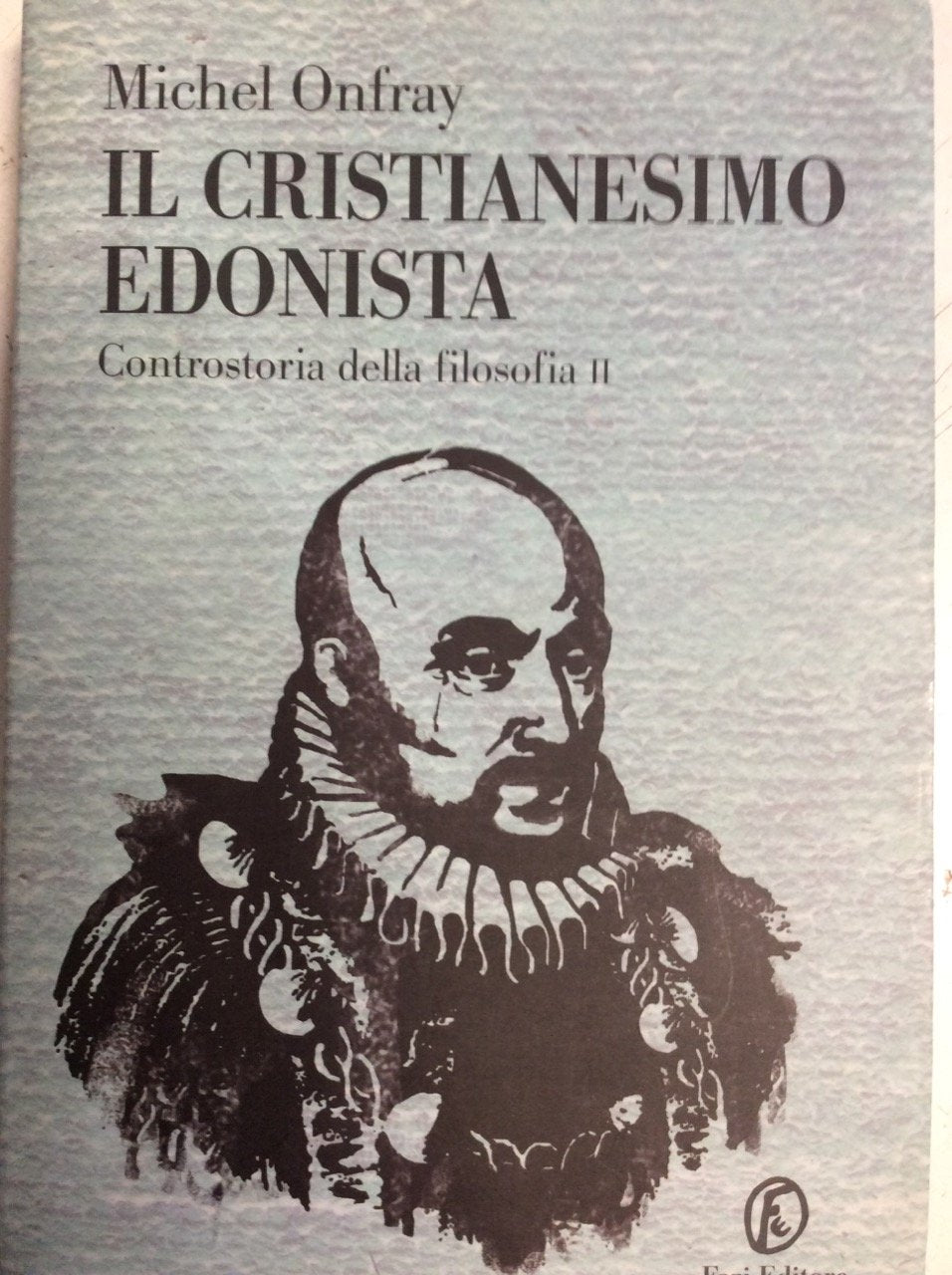 Il cristianesimo edonista. Controstoria della filosofia Philosophy