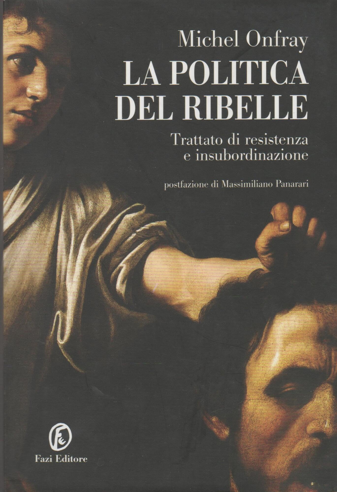 La politica del ribelle. Trattato di resistenza e insubordinazione book
