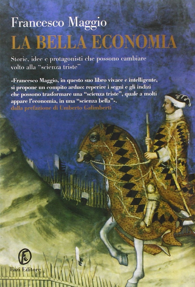 La bella economia. Storie, idee e protagonisti che possono cambiare la «scienza triste» Business, Finance & Career
