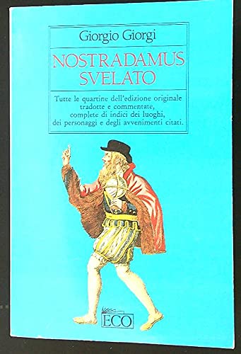 Nostradamus svelato. Tutte le quartine dell'edizione originale tradotte e commentate, complete di indici dei luoghi, dei personaggi e degli avvenimenti citati book