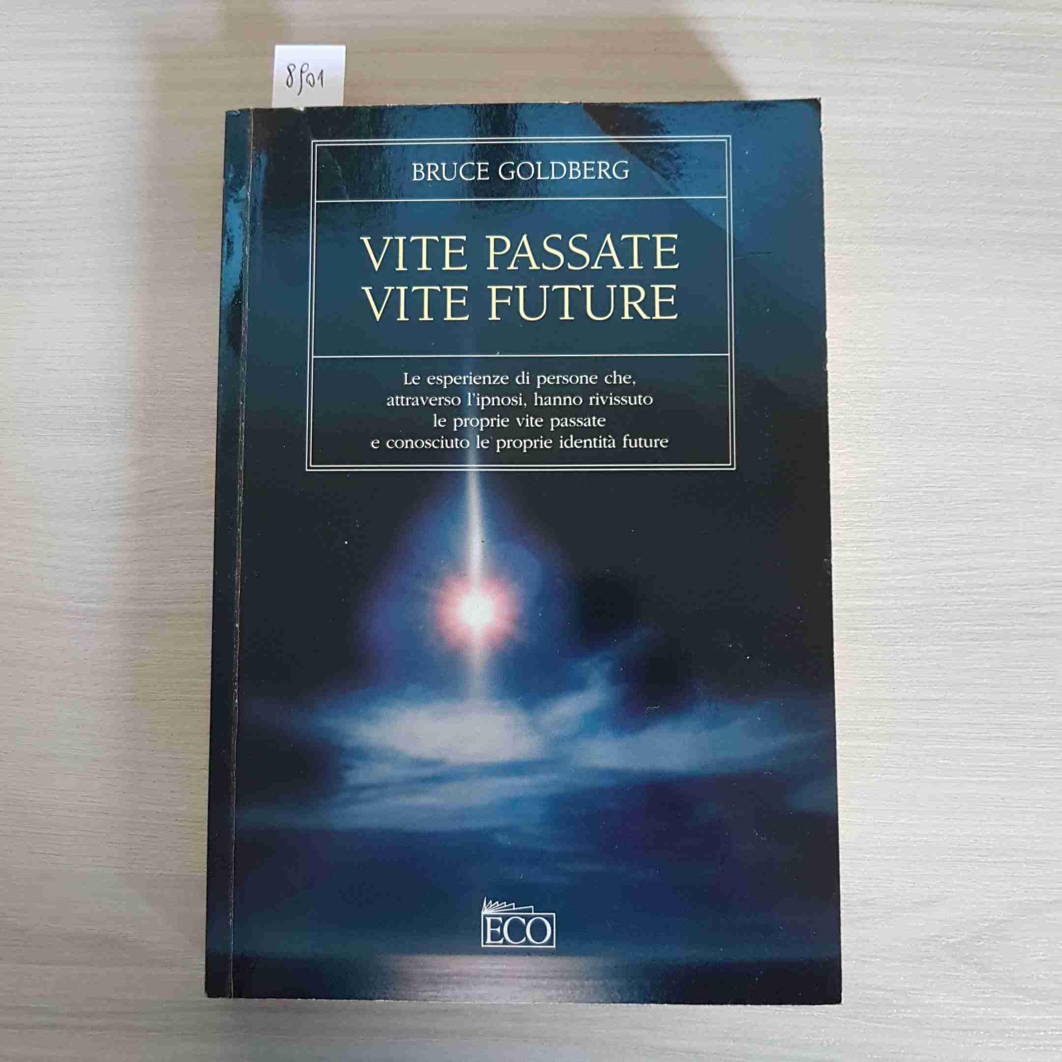 Vite passate, vite future. Le esperienze di persone che, attraverso l'ipnosi, hanno rivissuto le proprie vite passate e conosciuto le proprie identità future book