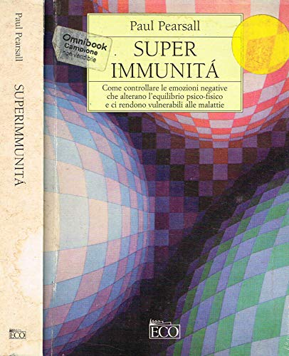 Superimmunità: come controllare le emozioni negative che alterano l'equilibrio psico-fisico e ci rendono vulnerabili alle malattie (Economica) Lifestyle