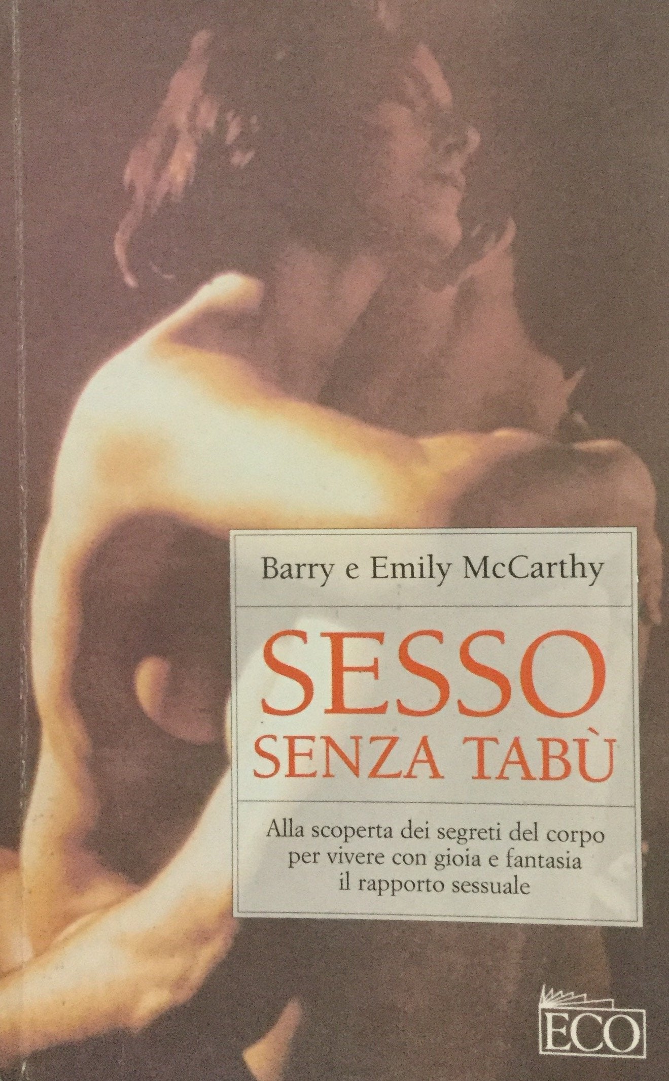 Sesso senza tabù. Alla scoperta dei segreti del corpo per vivere con gioia e fantasia il rapporto sessuale (Economica) Psychology