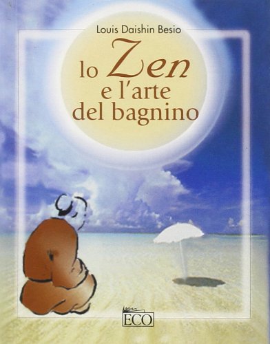 Lo Zen e l'arte del bagnino. (Il Buddhismo vivente di uno sfacciato guardaspiagge) book