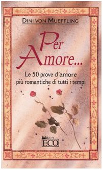 Per amore... Le 50 prove d'amore più romantiche di tutti i tempi book