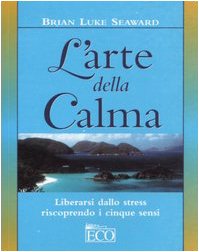L'arte Della Calma. Liberarsi Dallo Stress Riscoprendo I Cinque Sensi book