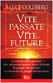 Vite passate vite future. Le esperienze di persone che attraverso l'ipnosi, hanno rivissuto le proprie vite passate e conosciuto le proprie identità future book