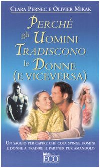 Perché gli uomini tradiscono le donne (e viceversa) (Vivere oggi) Books