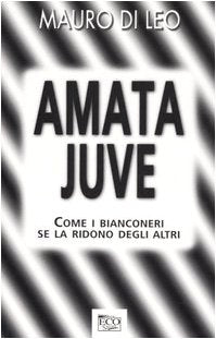 Amata Juve. Come i bianconeri se la ridono degli altri (Ecosport) Leisure & Fun