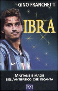 Ibra. Mattane e magie dell'antipatico che incanta book