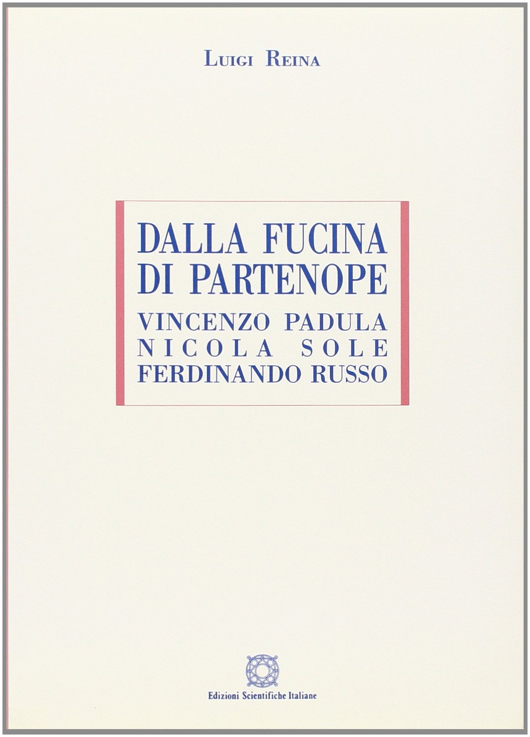 Dalla fucina di Partenope. Vincenzo Padula, Nicola Sole, Ferdinando Russo book