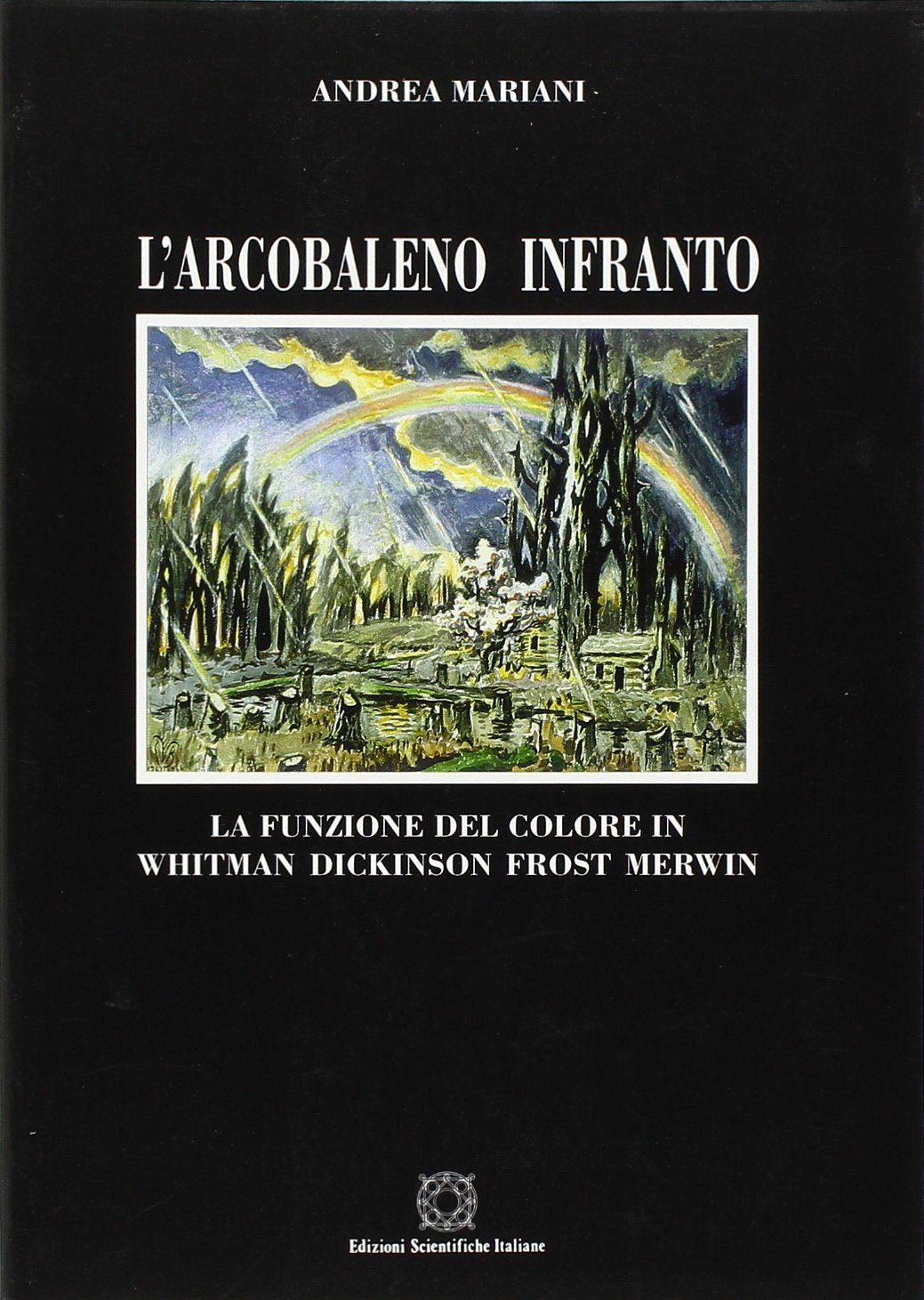 L'arcobaleno infranto. La funzione del colore in Whitman, Dickinson, Frost, Merwin book