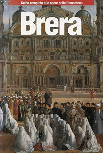 Brera. Guida completa alle opere della Pinacoteca Leisure, Home & Garden
