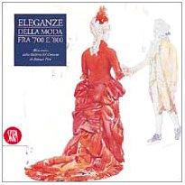 Eleganze della moda tra '700 e '800. Abiti storici dalla Galleria del costume di palazzo Pitti. Ediz. illustrata (Moda e costume) Film, Art & Culture