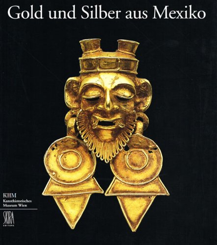 Gold und Silber aus Mexiko. Ediz. illustrata (Archeologia, arte primitiva e orientale) Film, Art & Culture