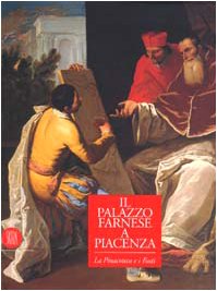 Palazzo Farnese a Piacenza. I fasti e la pinacoteca. Ediz. illustrata (Musei e luoghi artistici) Film, Art & Culture