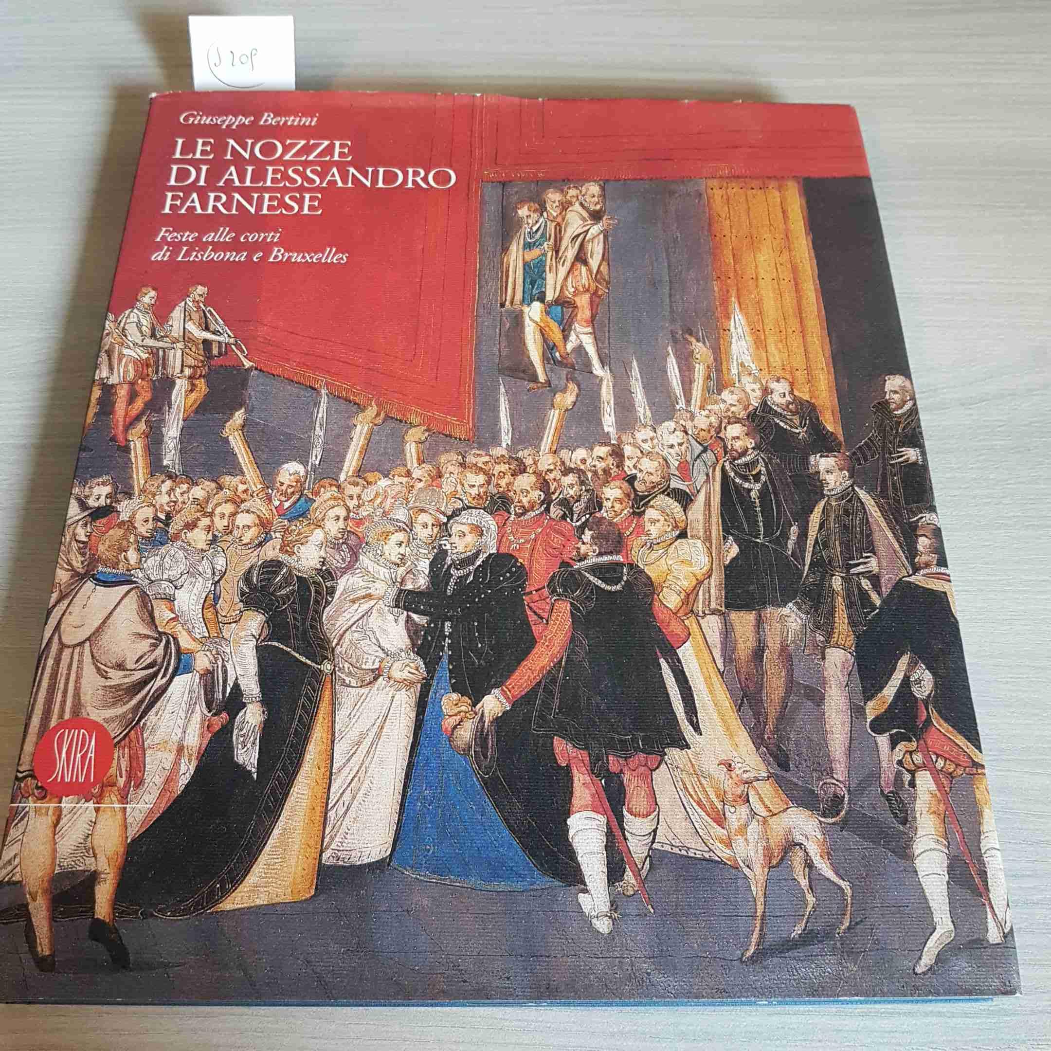 Le nozze di Alessandro Farnese. Feste alle corti di Lisbona e Bruxelles. Ediz. illustrata (Arte antica. Cataloghi) Leisure, Home & Garden