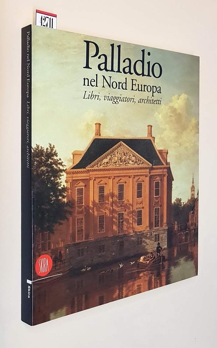 Palladio nel nord europa libri viaggiatori e architetti fra seicento e settecento (Le Mostre) Books