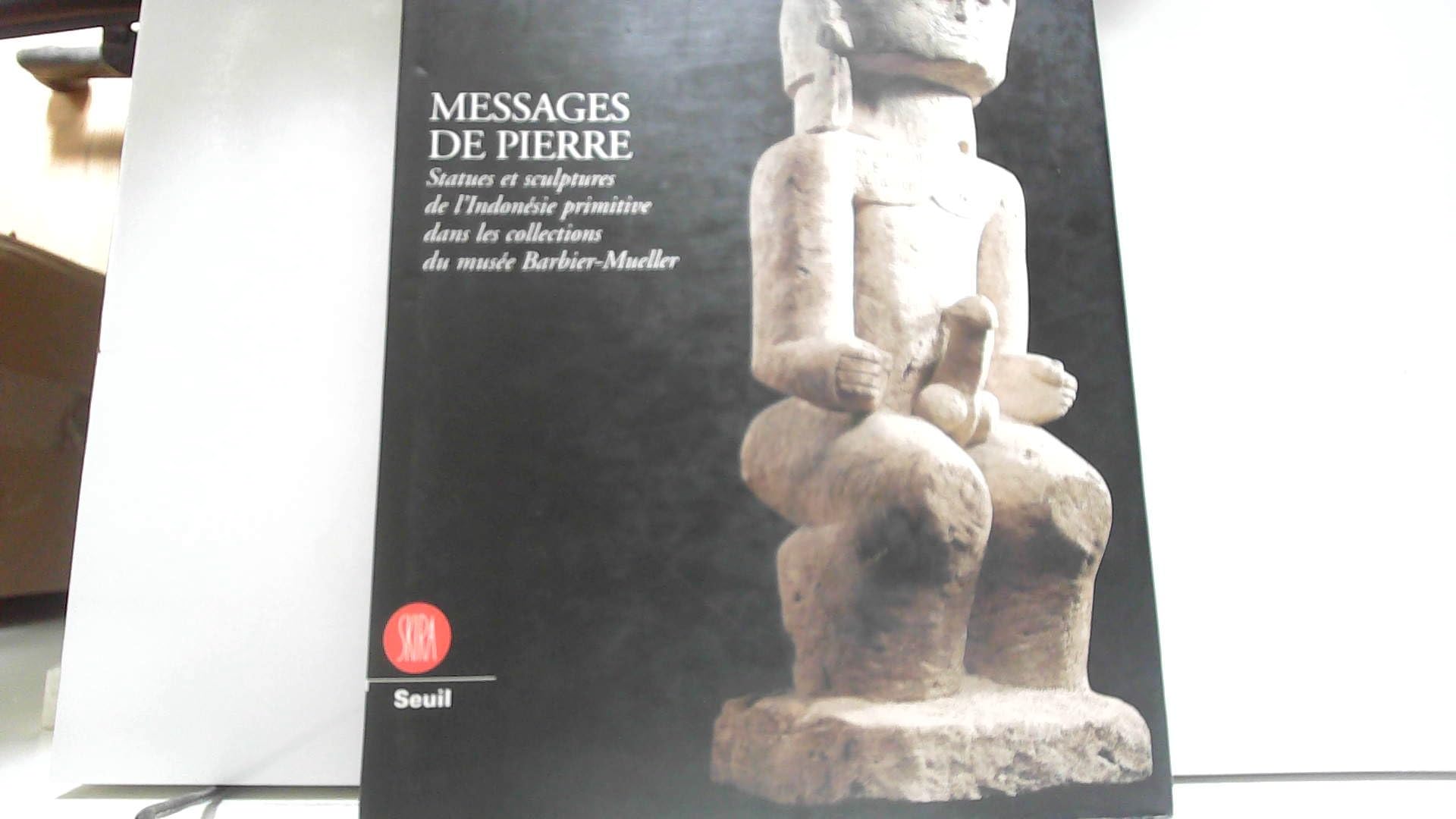 Messages De Pierre. Statues Et Sculptures De L'Indonesie Primitive Dans Les Collections Du Musee Barbier-Mueller book