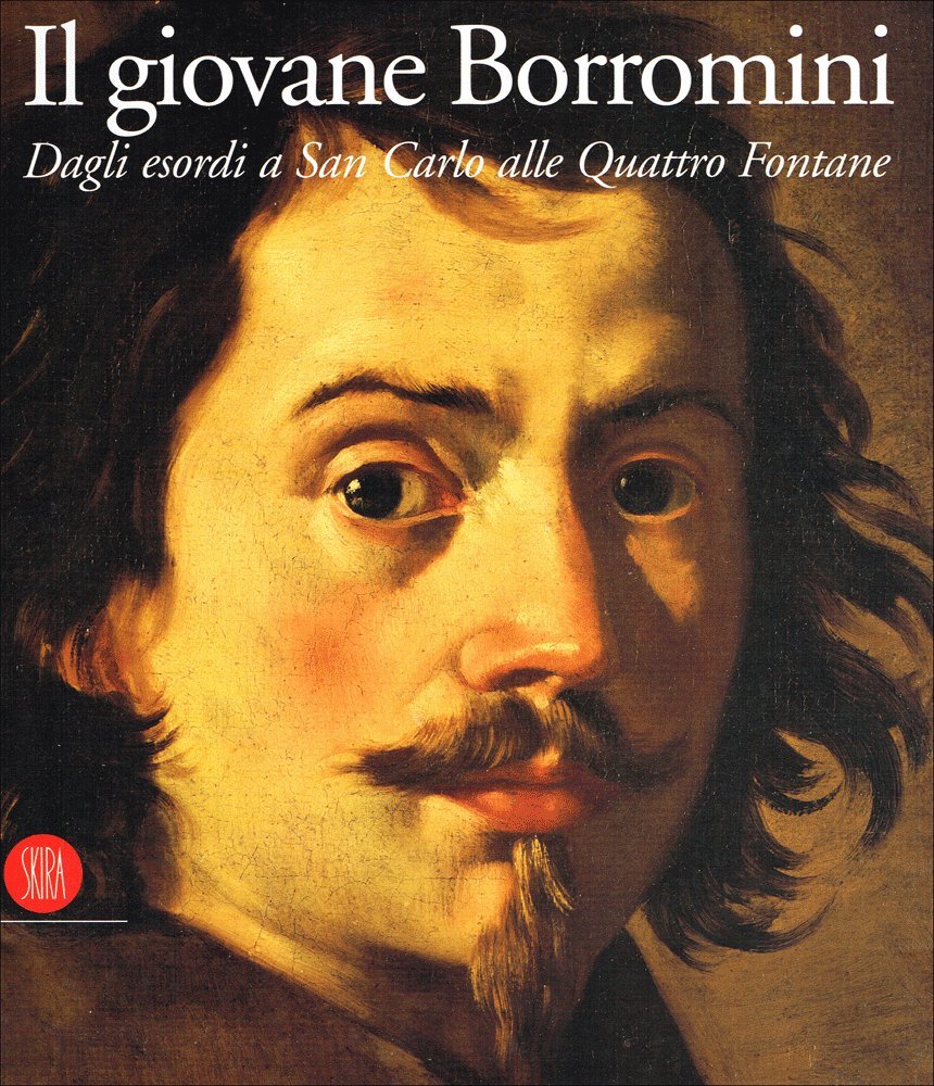 Il giovane Borromini. Dagli esordi a San Carlo alle quattro fontane. Ediz. illustrata (Storia dell'architettura) Architecture