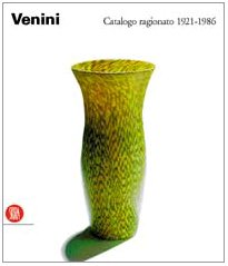 Venini. Catalogo ragionato 1921-1986. Ediz. illustrata (Design e arti applicate) Film, Art & Culture