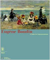 Eugène Boudin. A l'aube de l'impressionisme. Ediz. illustrata (Arte moderna. Cataloghi) Film, Art & Culture