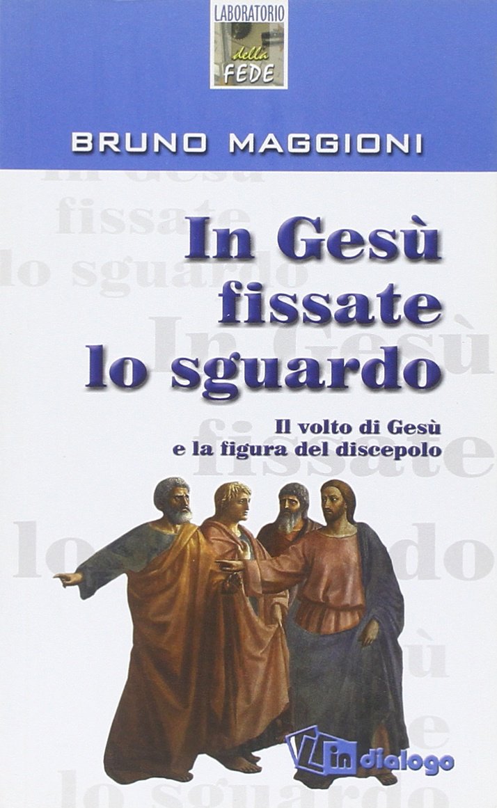 In Gesù fissate lo sguardo. Il volto di Gesù e la figura del discepolo (Laboratorio della fede) Religion & Esotericism