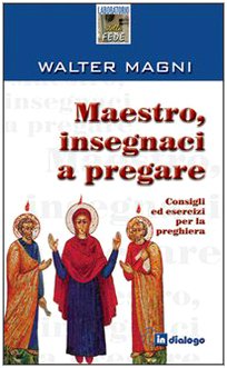 Maestro, insegnaci a pregare. Consigli ed esercizi per la preghiera book