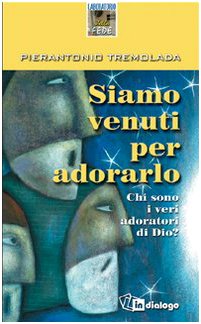 Siamo venuti per adorarlo. Chi sono i veri adoratori di Dio? Religion & Esotericism