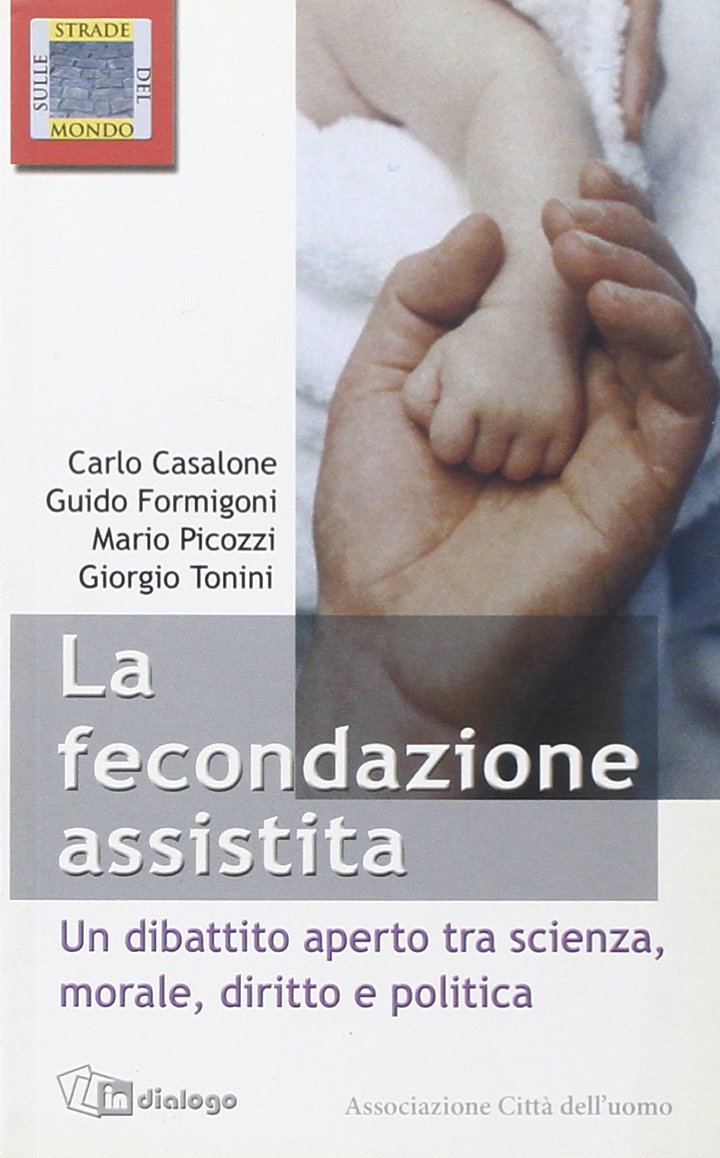 Le fecondazione assistita. Un dibattito aperto tra scienza, morale, diritto e politica (Sulle strade del mondo) Books