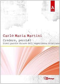 Credere, perché? Dieci parole chiave dell'esperienza cristiana book