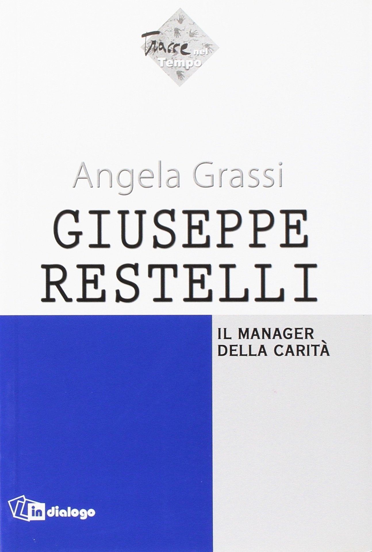 Giuseppe Restelli. Il manager della carità (Tracce nel tempo) Politics & History