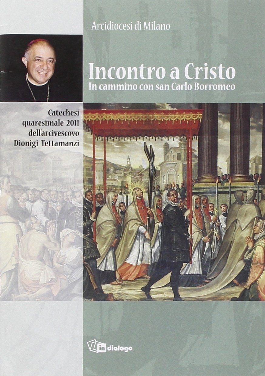 Incontro a Cristo. In cammino con san Carlo. Catechesi quaresimale dell'Arcivescovo Dionigi Tettamanzi Religion & Esotericism
