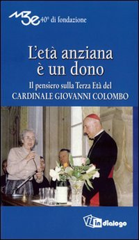 L'età anziana è un dono. Il pensiero sulla terza età del Cardinale Giovanni Colombo Social Sciences