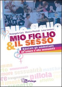 Mio figlio & il sesso. Educare gli adolescenti all'amore e alla sessualità book