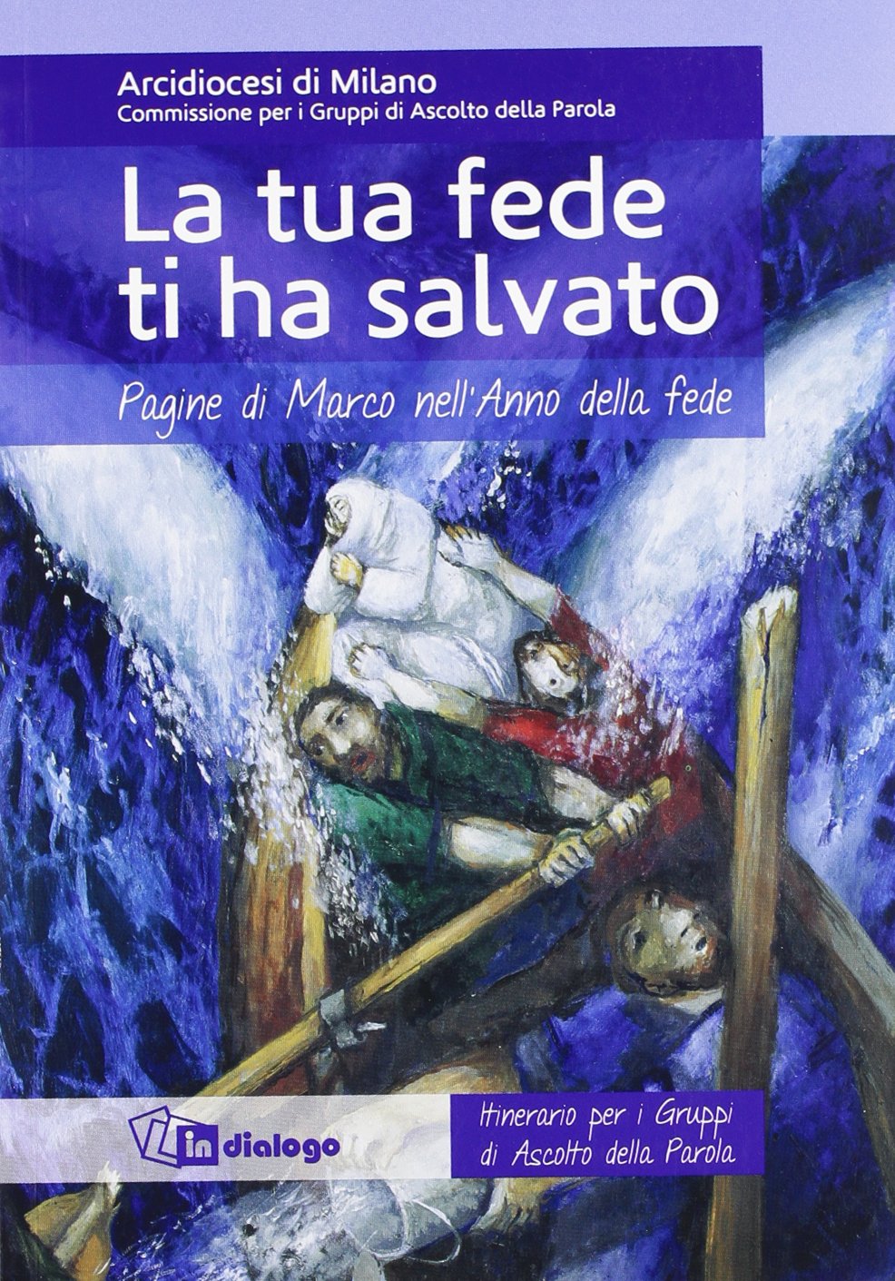 La tua fede ti ha salvato. Pagine di Marco nell'Anno della fede. Itinerario per i gruppi di ascolto della Parola Religion & Esotericism